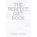 The perfect Diet Book: Because The Best Diet Is No Diet At All