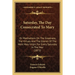 Saturday, The Day Consecrated To Mary: Or Meditations On The Greatness, The Virtues And The Glories Of The Most Holy Virgin, For Every Saturday In The