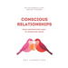 Conscious Relationships: From Unconscious Habit to Conscious Union