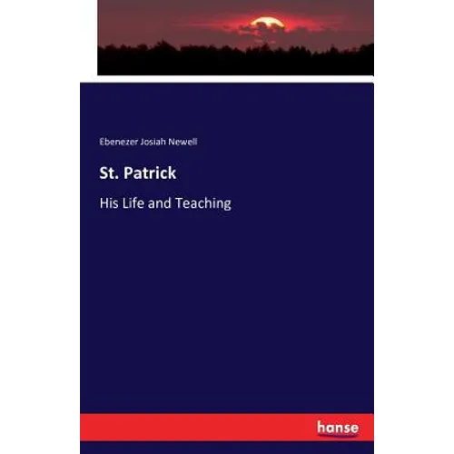 St. Patrick: His Life and Teaching