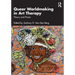Queer Worldmaking in Art Therapy: Theory and PRAXIS