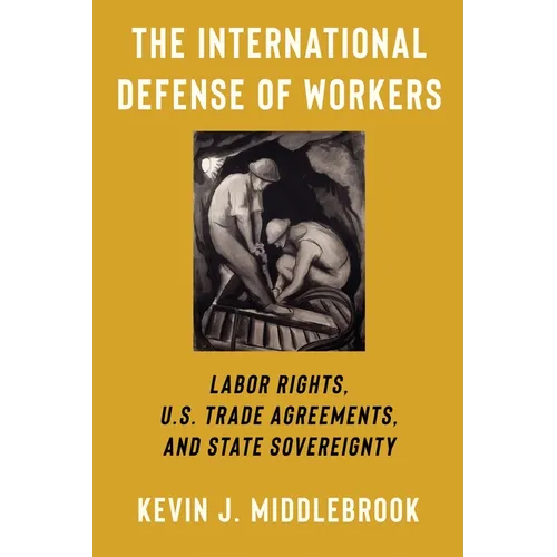 The International Defense of Workers: Labor Rights, U.S. Trade Agreements, and State Sovereignty