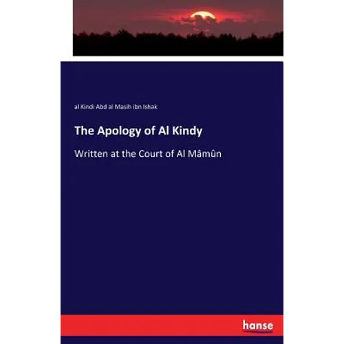 The Apology of Al Kindy: Written at the Court of Al Mâmûn