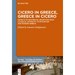 Cicero in Greece, Greece in Cicero: Aspects of Reciprocal Reception from Classical Antiquity to Byzantium and Modern Greece