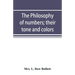 The philosophy of numbers; their tone and colors