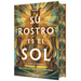 Su Rostro Es El Sol (Edición Especial Limitada Con Cantos Pintados Con Diseño) / His Face Is the Sun ( Special Limited Edition Spayed Edges)