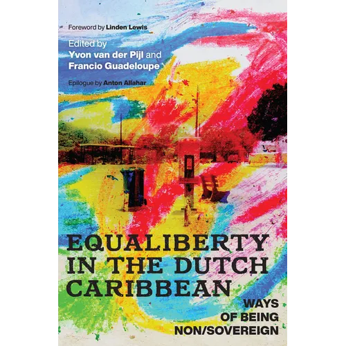 Equaliberty in the Dutch Caribbean: Ways of Being Non/Sovereign