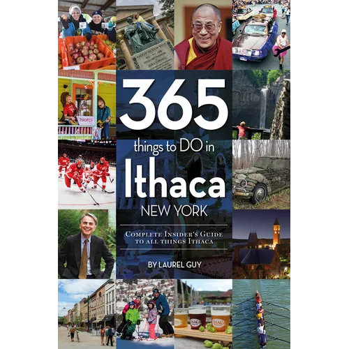 365 Things to Do in Ithaca, New York: Complete Insider's Guide to All Things Ithaca