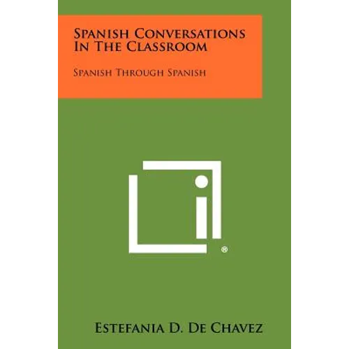 Spanish Conversations in the Classroom: Spanish Through Spanish