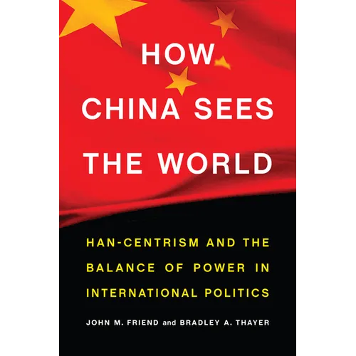 How China Sees the World: Han-Centrism and the Balance of Power in International Politics