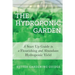 The Hydroponic Garden: A Start Up Guide To A Flourishing And Abundant Hydroponic Yield