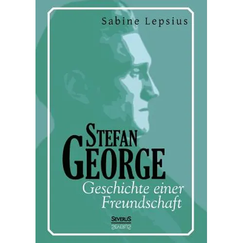 Stefan George. Geschichte einer Freundschaft