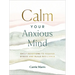 Calm Your Anxious Mind: Daily Devotions to Manage Stress and Build Resilience (a 365-Day Devotional to Help You Embrace Peace and Wellness and Leave B