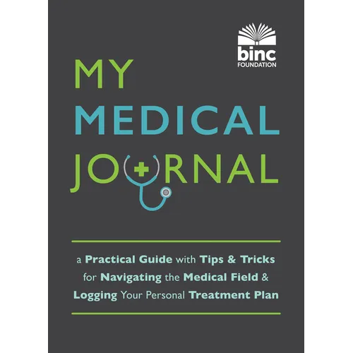 My Medical Journal: A Practical Guide with Tips and Tricks for Navigating the Medical Field and Logging Your Personal Treatment Plan