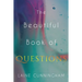 The Beautiful Book of Questions: Simple Yet Profound Prompts to Transform Your Life