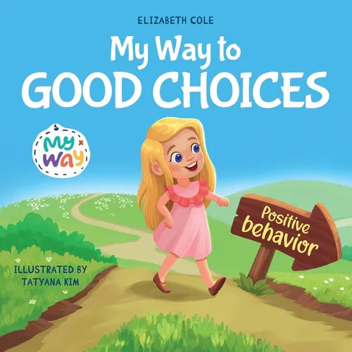 My Way to Good Choices: Children's Book about Positive Behavior and Understanding Consequences that Teaches Kids to Choose, Take Responsibility, Respe