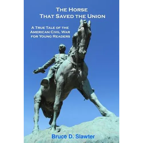 The Horse That Saved the Union: A True Tale of the American Civil War for Young Readers
