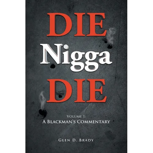 DIE Nigga DIE: Volume 1: A BLACKMAN'S COMMENTARY