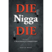 DIE Nigga DIE: Volume 1: A BLACKMAN'S COMMENTARY