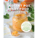 The Instant Pot Baby Food Cookbook: Wholesome Recipes That Cook Up Fast - In Any Brand of Electric Pressure Cooker