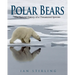 Polar Bears: The Natural History of a Threatened Species