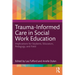 Trauma-Informed Care in Social Work Education: Implications for Students, Educators, Pedagogy, and Field