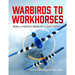 Warbirds to Workhorses: Bob and Keith's Book of Flight Tests