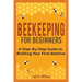 Beekeeping for Beginners: A Step-By-Step Guide to Building Your First Beehive