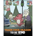 Train Your Dragon To Be Kind: A Dragon Book To Teach Children About Kindness. A Cute Children Story To Teach Kids To Be Kind, Caring, Giving And Thoug