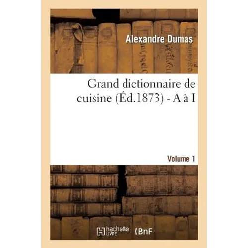 Grand dictionnaire de cuisine (Éd.1873) - A à I