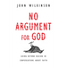 No Argument for God: Going Beyond Reason in Conversations About Faith