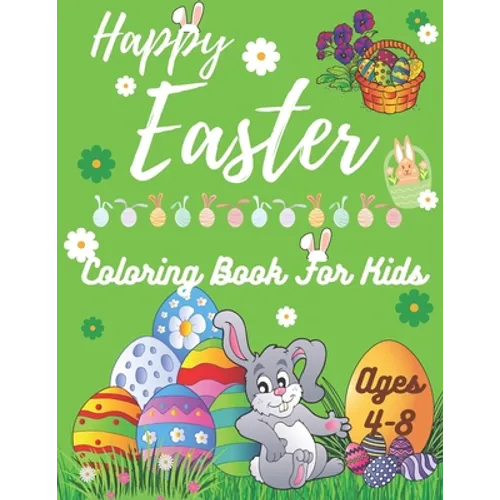 Happy Easter Coloring Book for Kids Ages 4-8: Designs for Teens, Kids Ages 1-4, Toddlers and Preschoolers - The Great Big Easter Egg Coloring Book for