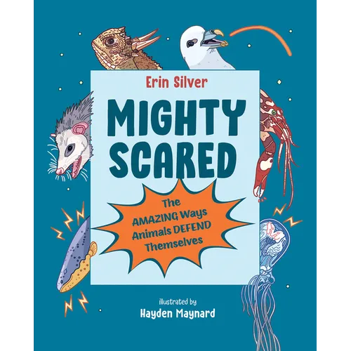 Mighty Scared: The Amazing Ways Animals Defend Themselves