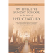 An Effective Sunday School in the Midst of 21St Century: Sunday School Is Perhaps the Best-Structured Agency in the Local Church for Effectively Carry