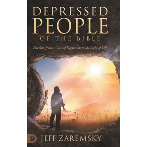 Depressed People of the Bible: Freedom from a Cave of Depression to the Light of Life