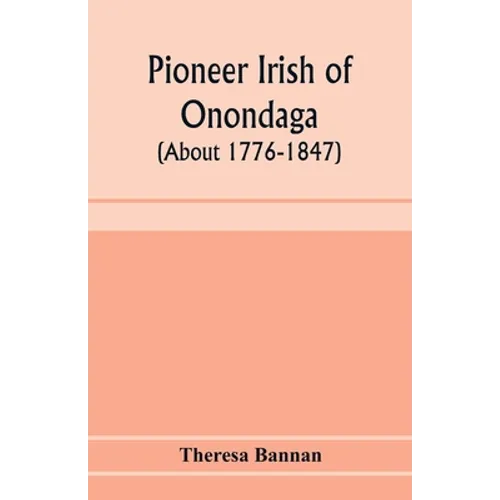 Pioneer Irish of Onondaga (about 1776-1847)