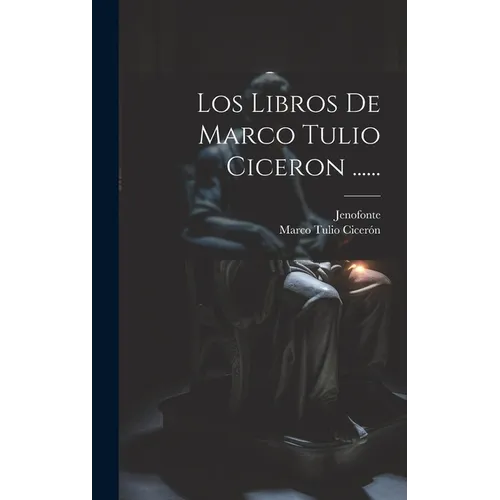 Los Libros De Marco Tulio Ciceron ......