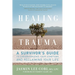 Healing from Trauma: A Survivor's Guide to Understanding Your Symptoms and Reclaiming Your Life
