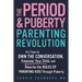 The Period and Puberty Parenting Revolution: It's Time to Own the Conversation, Empower Your Child, and Rewrite the Rules of Parenting Kids Through Pu