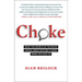Choke: What the Secrets of the Brain Reveal about Getting It Right When You Have to