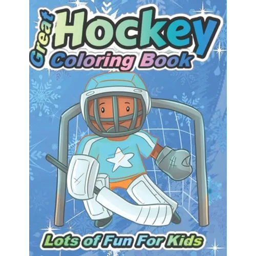 Great Hockey Coloring Book Lots of Fun for Kids: Fun Hockey Coloring Book For Your Little Boys And Girls, Kids, Toddlers, Kindergartens,