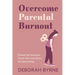 Overcome Parental Burnout: Powerful Lessons from the Trenches of Parenting