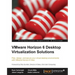 Vmware Horizon 6 Desktop Virtualization Solutions Second Edition