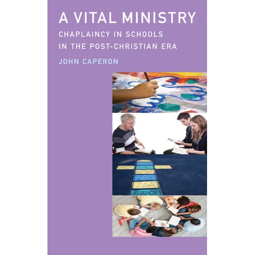 A Vital Ministry: Chaplaincy in Schools in the Post-Christian Era