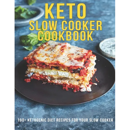 Keto Slow Cooker Cookbook: 190+ Ketogenic Diet Recipes For Your Slow Cooker