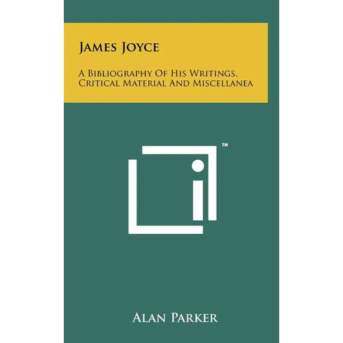 James Joyce: A Bibliography Of His Writings, Critical Material And Miscellanea