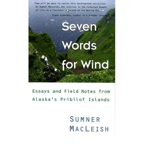 Seven Words for Wind: Essays and Field Notes from Alaska's Pribilof Islands
