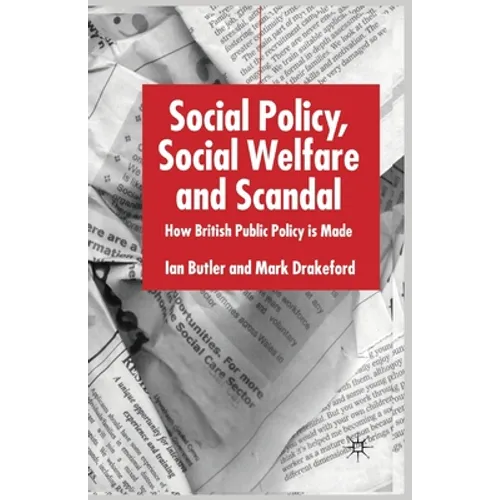 Social Policy, Social Welfare and Scandal: How British Public Policy Is Made