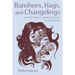 Banshees, Hags, and Changelings: Feminist Folklore Transformations in Irish Writing
