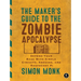 The Maker's Guide to the Zombie Apocalypse: Defend Your Base with Simple Circuits, Arduino, and Raspberry Pi